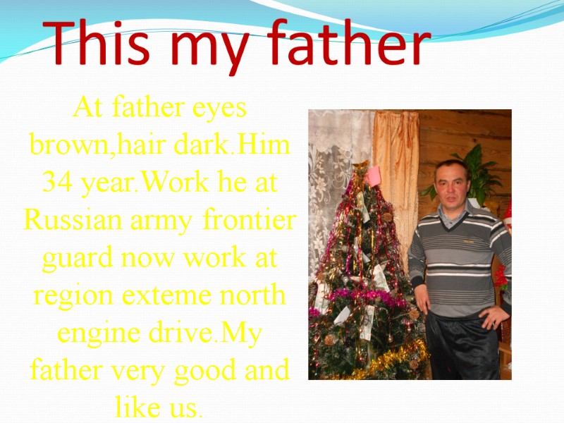 This my father At father eyes brown,hair dark.Him 34 year.Work he at Russian army